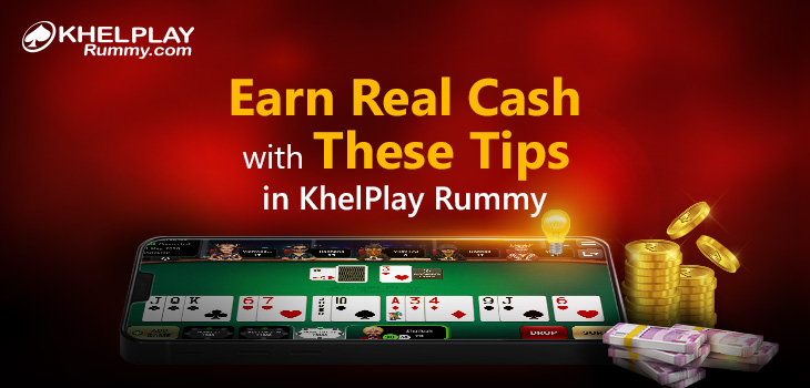 Earn Real Cash with these Tips in KhelPlay Rummy